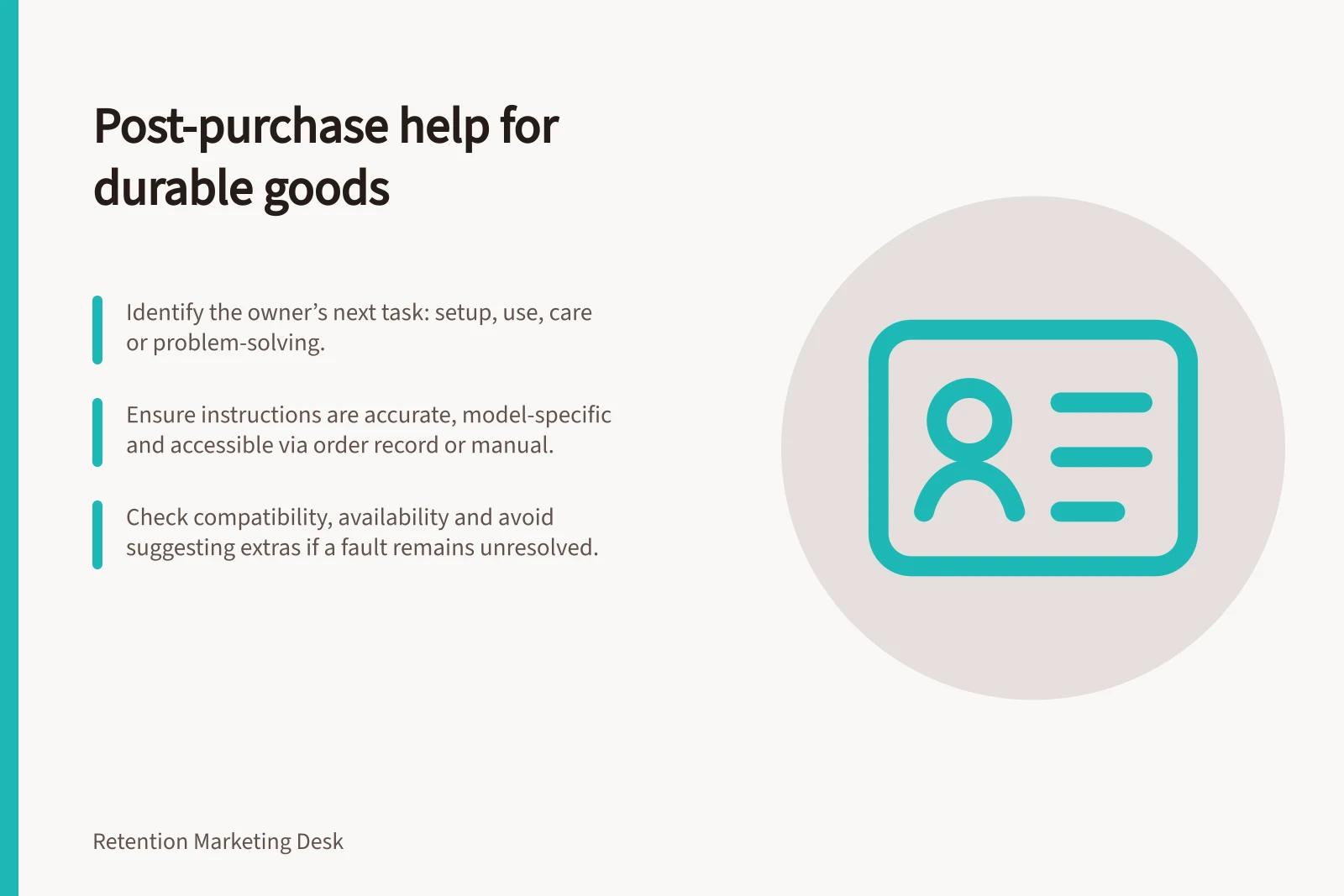 Post-purchase help for durable goods: Identify the owner’s next task: setup, use, care or problem-solving.; Ensure instructions are accurate, model-specific and accessible via order record or manual.; Check compatibility, availability and avoid suggesting extras if a fault remains unresolved.