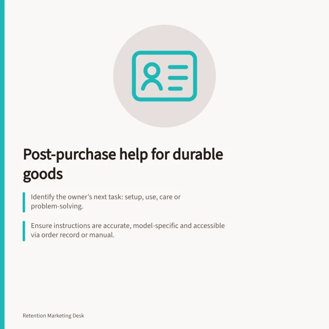 Post-purchase help for durable goods: Identify the owner’s next task: setup, use, care or problem-solving.; Ensure instructions are accurate, model-specific and accessible via order record or manual.; Check compatibility, availability and avoid suggesting extras if a fault remains unresolved. Choosing useful post-purchase value for durable products