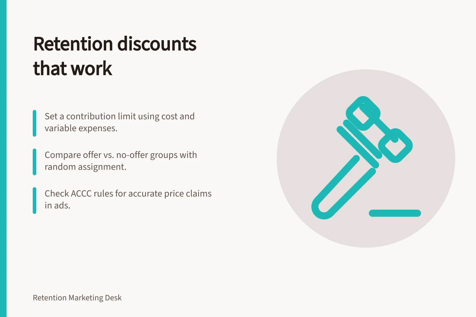 Retention discounts that work: Set a contribution limit using cost and variable expenses.; Compare offer vs. no-offer groups with random assignment.; Check ACCC rules for accurate price claims in ads.