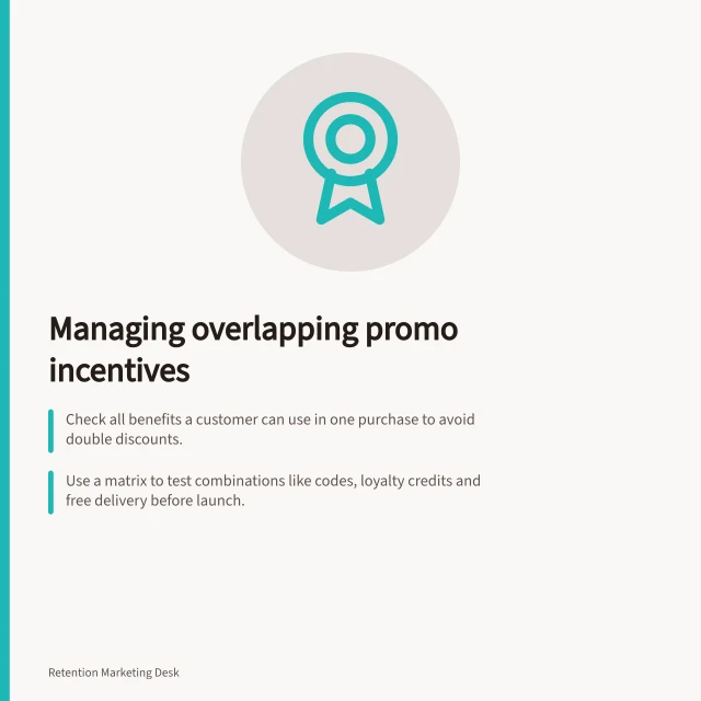 Managing overlapping promo incentives: Check all benefits a customer can use in one purchase to avoid double discounts.; Use a matrix to test combinations like codes, loyalty credits and free delivery before launch.; Record stacking rules and correct any that exceed approved limits. Reviewing overlapping retention incentives